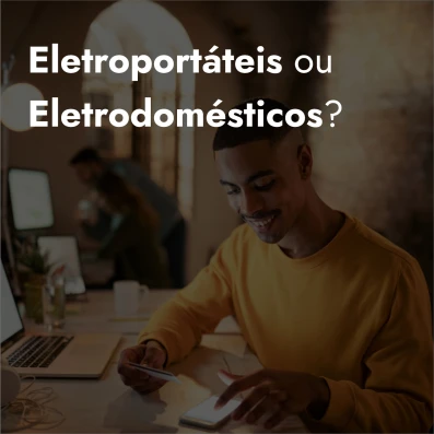 Você sabe qual é a diferença entre Eletroportátil e Eletrodoméstico?